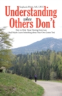 Understanding When Others Don't : How to Help Those Hurting from Loss (And Maybe Learn Something About Your Own Losses Too) - eBook