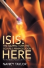 Isis : The Islamic Terrorist Signals Armageddon Is Here: The Final Battle of Good vs. Evil Has Begun - Book