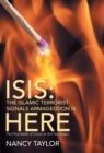 Isis : The Islamic Terrorist Signals Armageddon Is Here: The Final Battle of Good vs. Evil Has Begun - Book