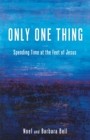 Only One Thing : Spending Time at the Feet of Jesus - eBook