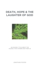 Death, Hope & the Laughter of God : An Unlikely Title about the Unlikely Path Where God Finds Us - Book