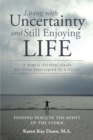 Living with Uncertainty and Still Enjoying Life : A Family Survival Guide for Lives Interrupted by a Crisis - eBook