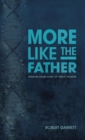 More Like the Father : Wisdom from Sons of Great Fathers - Book