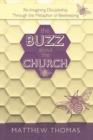 The Buzz about the Church : Re-Imagining Discipleship Through the Metaphor of Beekeeping - Book