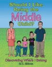 Should I Like Being the Middle Child? : Discovering Where I Belong - Book