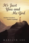 It's Just You and Me God : Anytime! Anywhere! Anyhow! Anything! - Book