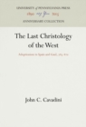 The Last Christology of the West : Adoptionism in Spain and Gaul, 785-82 - eBook