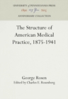 The Structure of American Medical Practice, 1875-1941 - eBook