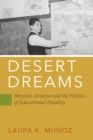 Desert Dreams : Mexican Arizona and the Politics of Educational Equality - Book