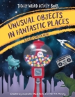 Unusual Objects in Fantastic Places : A Story Starters Book - Book