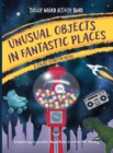 Unusual Objects in Fantastic Places : A Story Starters Book - Book