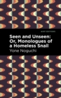 Seen and Unseen: Or, Monologues of a Homeless Snail - Book