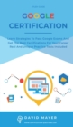 Google Certification : Learn strategies to pass google exams and get the best certifications for you career real and unique practice tests included - Book