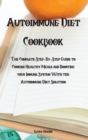 Autoimmune Diet Cookbook : The Complete Step-By-Step Guide to Cooking Healthy Meals and Boosting your Immune System With the Autoimmune Diet Solution - Book