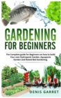 Gardening for Beginners : The complete guide for beginners on how to build your Hydroponic garden, Aquaponic garden and Raised bed gardening. - Book