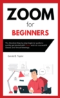 Zoom for beginners : The absolute step-by-step beginner guide to quickly get started with Zoom and run successful classes and virtual meetings. - Book