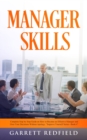 Manager Skills : Complete Step-by-Step Guide on How to Become an Effective Manager and Own Your Decisions Without Apology - Book