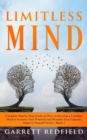 Limitless Mind : Complete Step by Step Guide on How to Develop a Limitless Mind to Increase Your Potential and Broaden Your Capacity - Book