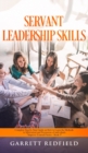 Servant Leadership Skills : Complete Step by Step Guide on How to Learn the Methods to Motivation and Persuasion of individuals - Book