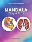 MANDALA Dogs and Cats : 50 Adult Coloring Mandalas to Relieve Stress and to Achieve a Deep Sense of Calm and well-being. - Book