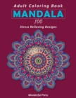 Mandala : 100 Coloring Mandalas To Relieve Stress And To Achieve A Deep Sense Of Calm And Well-Being - Book
