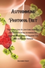 Autoimmune Protocol Diet : The Complete Step-By-Step Guide to Improving your Health With the Autoimmune Diet, Heal Your Immune System By Following This Short Autoimmune Protocol - Book