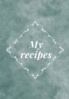 My recipes : Blank recipe journal, food cookbook design, document and notes all your favorite recipes ... for Women, Wife, Mom, book 7" x 10" Blank recipe journal, food cookbook design, document and n - Book