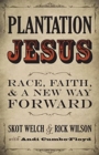 Plantation Jesus : Race, Faith, and a New Way Forward - Book