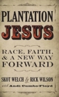 Plantation Jesus : Race, Faith, & a New Way Forward - Book