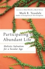 Participating in Abundant Life : Holistic Salvation for a Secular Age - eBook