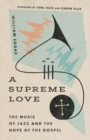A Supreme Love – The Music of Jazz and the Hope of the Gospel - Book