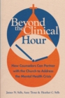 Beyond the Clinical Hour : How Counselors Can Partner with the Church to Address the Mental Health Crisis - eBook