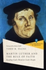 Martin Luther and the Rule of Faith – Reading God`s Word for God`s People - Book