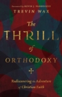 The Thrill of Orthodoxy – Rediscovering the Adventure of Christian Faith - Book