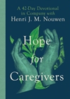 Hope for Caregivers : A 42-Day Devotional in Company with Henri J. M. Nouwen - eBook
