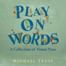 Play on Words : A Collection of Visual Puns - Book