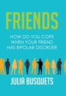 Friends : How Do You Cope When Your Friend Has Bipolar - Book