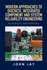 Modern Approaches to Discrete, Integrated Component and System Reliability Engineering : Reliability Engineering - eBook