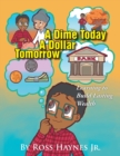 A Dime Today A Dollar Tomorrow : Learning to Build Lasting Wealth - Book