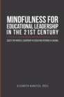 Mindfulness for Educational Leadership in the 21St Century : Quest for Mindful Leadership in Education Reforms in Uganda - eBook