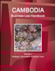 Cambodia Business Law Handbook Volume 1 Strategic Information and Basic Laws - Book