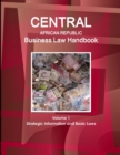 Central African Republic Business Law Handbook Volume 1 Strategic Information and Basic Laws - Book