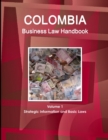 Colombia Business Law Handbook Volume 1 Strategic Information and Basic Laws - Book