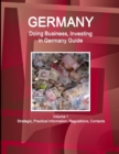 Germany : Doing Business, Investing in Germany Guide Volume 1 Strategic, Practical Information, Regulations, Contacts - Book