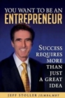 You Want To Be An Entrepreneur : Success requires more than just a great idea - Book