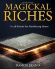 Magickal Riches : Occult Rituals For Manifesting Money - Book