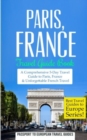 Paris : Paris, France: Travel Guide Book-A Comprehensive 5-Day Travel Guide to Paris, France & Unforgettable French Travel - Book