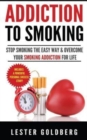 Addiction to Smoking : Stop Smoking the Easy Way & Overcome Your Smoking Addiction For Life - Book
