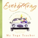 Everything I Need to Know I Learned from My Yoga Teacher - Book