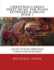 Christmas Carols Sheet Music For Piano Keyboard & Organ Book 1 : 10 Easy To Play Christmas Carols For Keyboards - Book